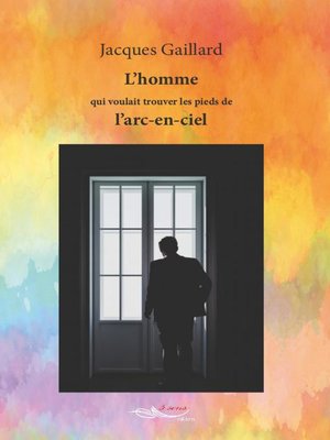 cover image of L'homme qui voulait trouver les pieds de l'arc-en-ciel